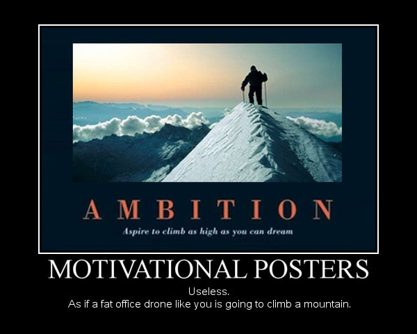 ... motivational-posters-useless-if-fat-office-drone-like-you-going-climb