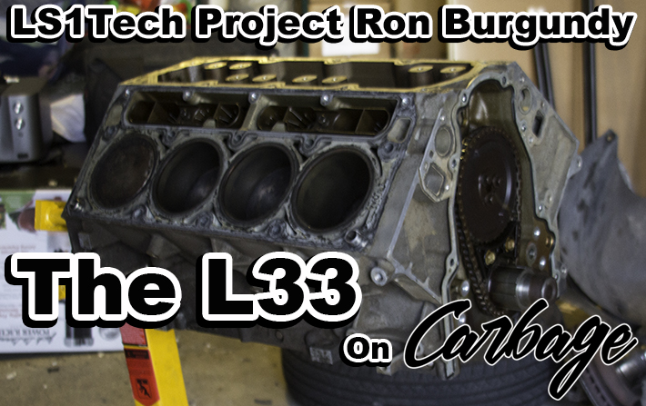 Project Ron Burgundy: The L33 on Carbage