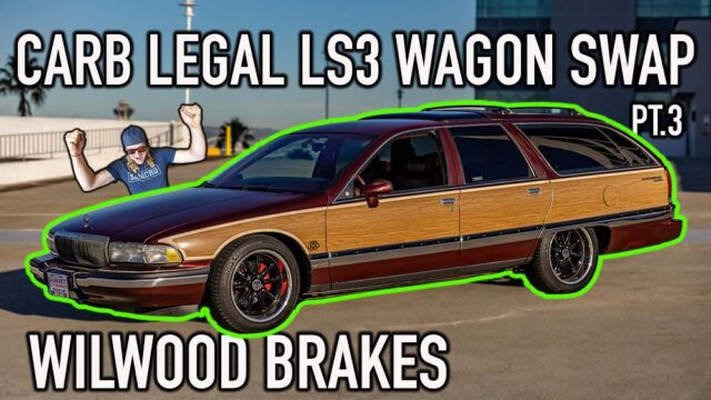 CARB Legal LS3 Wagon Swap | Part 3| Wilwood Brakes!